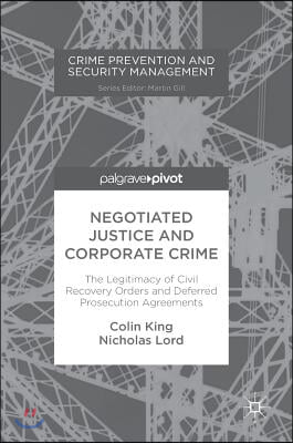 Negotiated Justice and Corporate Crime: The Legitimacy of Civil Recovery Orders and Deferred Prosecution Agreements