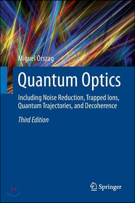 Quantum Optics: Including Noise Reduction, Trapped Ions, Quantum Trajectories, and Decoherence