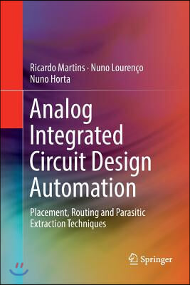 Analog Integrated Circuit Design Automation: Placement, Routing and Parasitic Extraction Techniques
