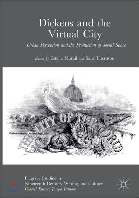 Dickens and the Virtual City: Urban Perception and the Production of Social Space