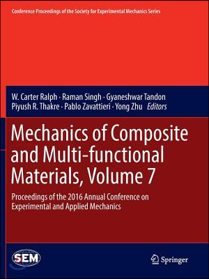 Mechanics of Composite and Multi-Functional Materials, Volume 7: Proceedings of the 2016 Annual Conference on Experimental and Applied Mechanics