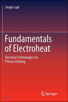 Fundamentals of Electroheat: Electrical Technologies for Process Heating