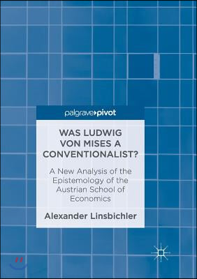 Was Ludwig Von Mises a Conventionalist?: A New Analysis of the Epistemology of the Austrian School of Economics