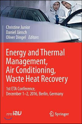 Energy and Thermal Management, Air Conditioning, Waste Heat Recovery: 1st Eta Conference, December 1-2, 2016, Berlin, Germany