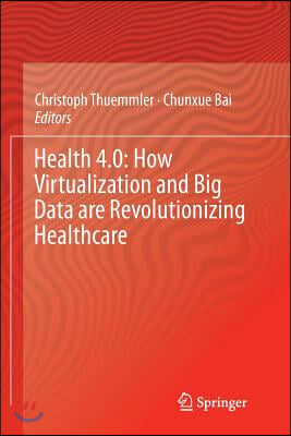 Health 4.0: How Virtualization and Big Data Are Revolutionizing Healthcare