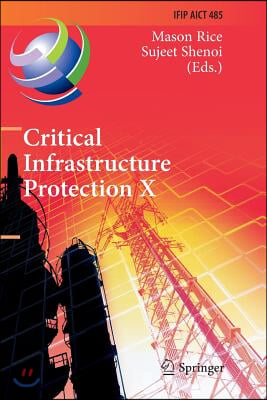 Critical Infrastructure Protection X: 10th Ifip Wg 11.10 International Conference, Iccip 2016, Arlington, Va, Usa, March 14-16, 2016, Revised Selected