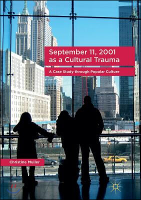 September 11, 2001 as a Cultural Trauma: A Case Study Through Popular Culture