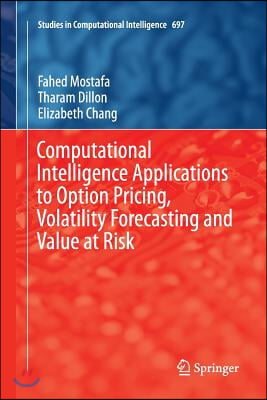 Computational Intelligence Applications to Option Pricing, Volatility Forecasting and Value at Risk