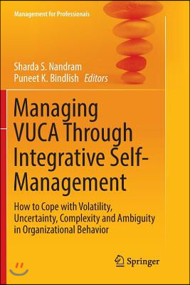 Managing Vuca Through Integrative Self-Management: How to Cope with Volatility, Uncertainty, Complexity and Ambiguity in Organizational Behavior