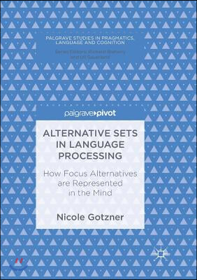 Alternative Sets in Language Processing: How Focus Alternatives Are Represented in the Mind