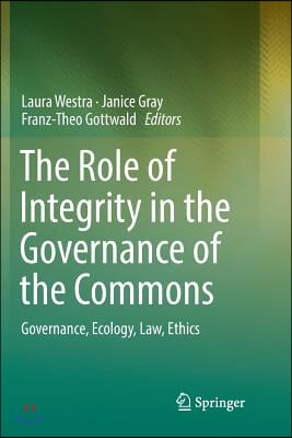 The Role of Integrity in the Governance of the Commons: Governance, Ecology, Law, Ethics