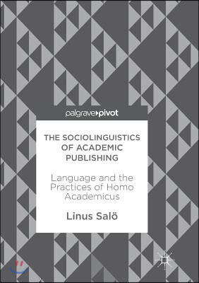 The Sociolinguistics of Academic Publishing: Language and the Practices of Homo Academicus