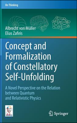Concept and Formalization of Constellatory Self-Unfolding: A Novel Perspective on the Relation Between Quantum and Relativistic Physics