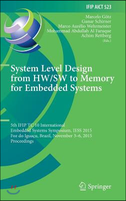 System Level Design from Hw/SW to Memory for Embedded Systems: 5th Ifip Tc 10 International Embedded Systems Symposium, Iess 2015, Foz Do Iguacu, Braz