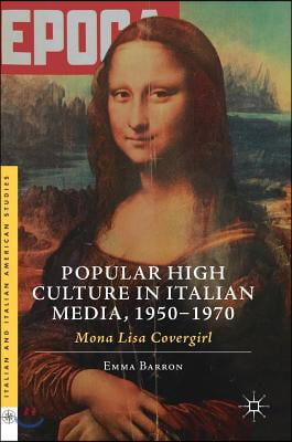 Popular High Culture in Italian Media, 1950-1970: Mona Lisa Covergirl