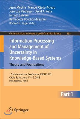 Information Processing and Management of Uncertainty in Knowledge-Based Systems. Theory and Foundations: 17th International Conference, Ipmu 2018, Cad