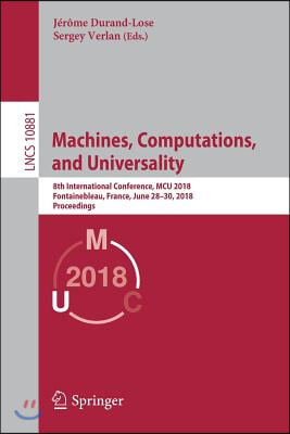 Machines, Computations, and Universality: 8th International Conference, McU 2018, Fontainebleau, France, June 28-30, 2018, Proceedings