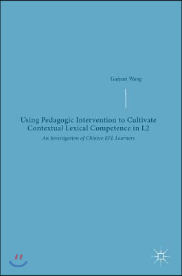 Using Pedagogic Intervention to Cultivate Contextual Lexical Competence in L2: An Investigation of Chinese Efl Learners