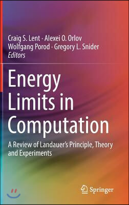 Energy Limits in Computation: A Review of Landauer&#39;s Principle, Theory and Experiments