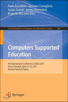 Computers Supported Education: 9th International Conference, Csedu 2017, Porto, Portugal, April 21-23, 2017, Revised Selected Papers