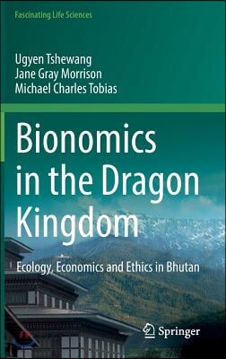 Bionomics in the Dragon Kingdom: Ecology, Economics and Ethics in Bhutan