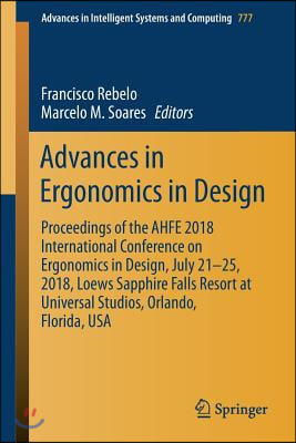 Advances in Ergonomics in Design: Proceedings of the Ahfe 2018 International Conference on Ergonomics in Design, July 21-25, 2018, Loews Sapphire Fall