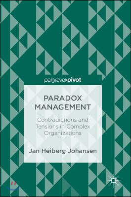 Paradox Management: Contradictions and Tensions in Complex Organizations