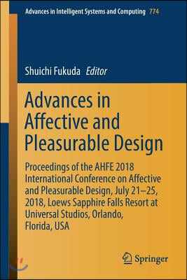 Advances in Affective and Pleasurable Design: Proceedings of the Ahfe 2018 International Conference on Affective and Pleasurable Design, July 21-25, 2