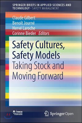 Safety Cultures, Safety Models: Taking Stock and Moving Forward