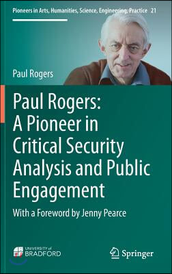 Paul Rogers: A Pioneer in Critical Security Analysis and Public Engagement: With a Foreword by Jenny Pearce