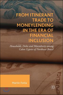 From Itinerant Trade to Moneylending in the Era of Financial Inclusion: Households, Debts and Masculinity Among Calon Gypsies of Northeast Brazil