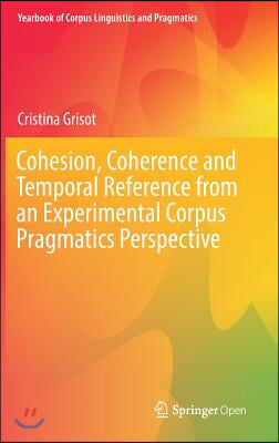 Cohesion, Coherence and Temporal Reference from an Experimental Corpus Pragmatics Perspective