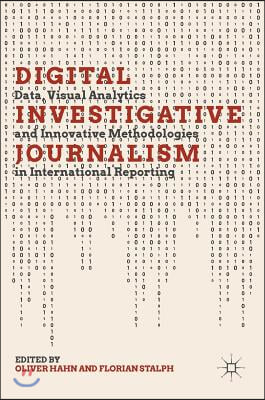 Digital Investigative Journalism: Data, Visual Analytics and Innovative Methodologies in International Reporting