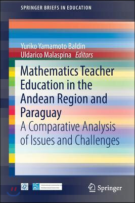 Mathematics Teacher Education in the Andean Region and Paraguay: A Comparative Analysis of Issues and Challenges