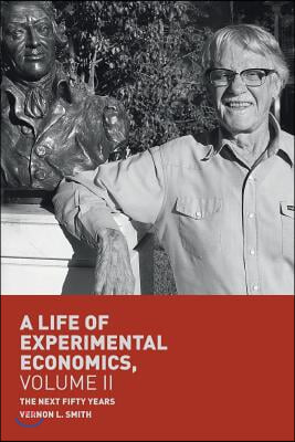 A Life of Experimental Economics, Volume II: The Next Fifty Years