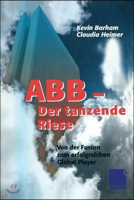 Abb Der Tanzende Riese: Von Der Fusion Zum Erfolgreichen Global Player