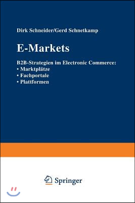 E-Markets: B2B-Strategien Im Electronic Commerce: - Marktplatze - Fachportale - Plattformen