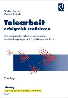 Telearbeit Erfolgreich Realisieren: Das Umfassende, Aktuelle Handbuch Fur Entscheidungstrager Und Projektverantwortliche