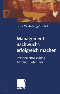 Managementnachwuchs Erfolgreich Machen: Personalentwicklung Fur High Potentials