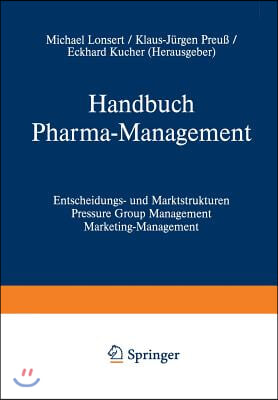 Handbuch Pharma-Management: Band 1 Entscheidungs- Und Marktstrukturen Pressure Group Management Marketing-Management / Band 2 Informationsmanageme