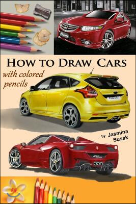 How to Draw Cars with Colored Pencils: From Photographs in Realistic Style, Learn to Draw Ford Focus St, Honda Accord, Ferrari Spider Cars, Drawing Ve