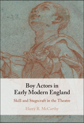 Boy Actors in Early Modern England: Skill and Stagecraft in the Theatre