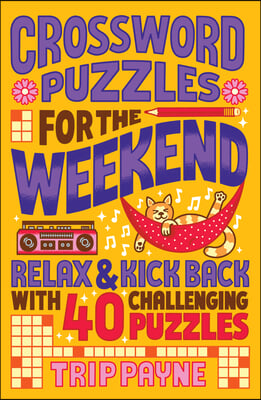 Crossword Puzzles for the Weekend: Relax & Kick Back with 40 Challenging Puzzles