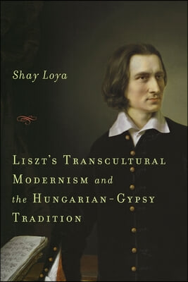 Liszt&#39;s Transcultural Modernism and the Hungarian-Gypsy Tradition