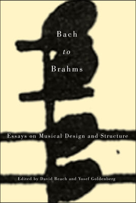 Bach to Brahms: Essays on Musical Design and Structure