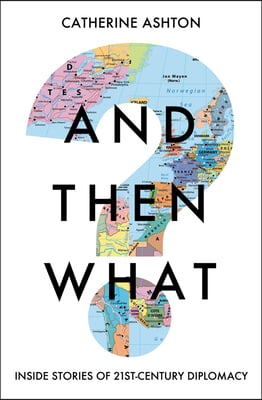 And Then What?: Inside Stories of 21st-Century Diplomacy