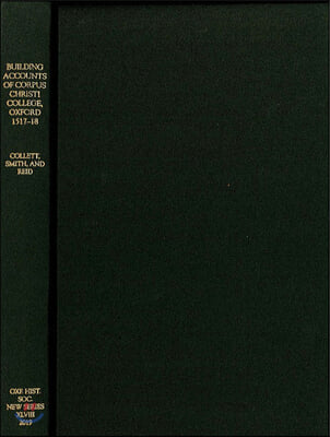 The Building Accounts of Corpus Christi College, Oxford, 1517-18