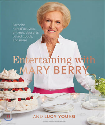 Entertaining with Mary Berry: Favorite Hors d'Oeuvres, Entrees, Desserts, Baked Goods, and More