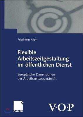 Flexible Arbeitszeitgestaltung Im Offentlichen Dienst: Europaische Dimensionen Der Arbeitszeitsouveranitat