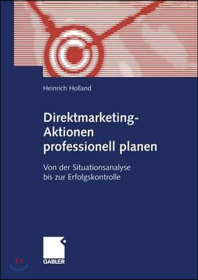 Direktmarketing-Aktionen Professionell Planen: Von Der Situationsanalyse Bis Zur Erfolgskontrolle